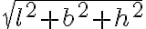  sqrt{l^2 + b^2 + h^2} 