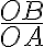 \frac{OB}{OA} \frac{OB}{OA}