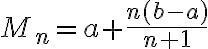  M_n = a + \frac{n(b-a)}{n+1} 