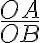 \frac{OA}{OB} \frac{OA}{OB}