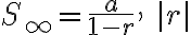  S_\infty=\frac{a}{1-r},\ |r|