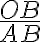 \frac{OB}{AB} \frac{OB}{AB}